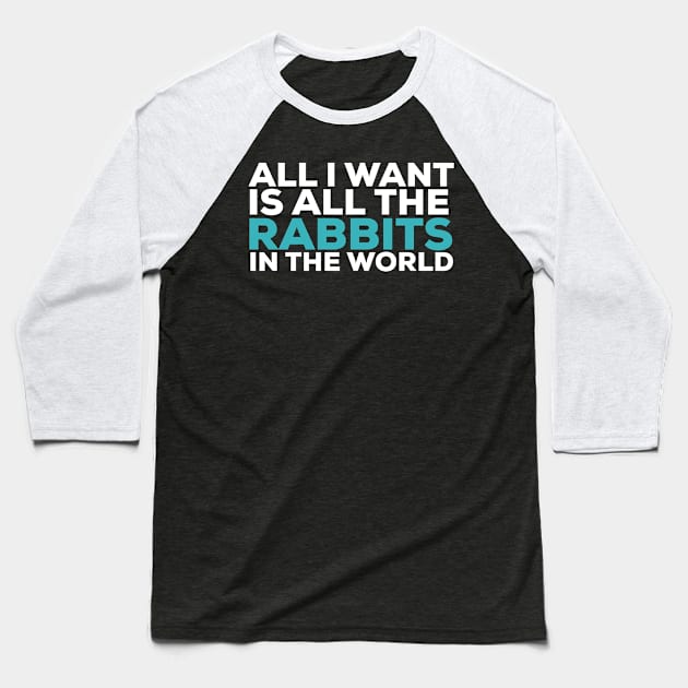 All i want is all the rabbits in the world rabbit lover Baseball T-Shirt by G-DesignerXxX